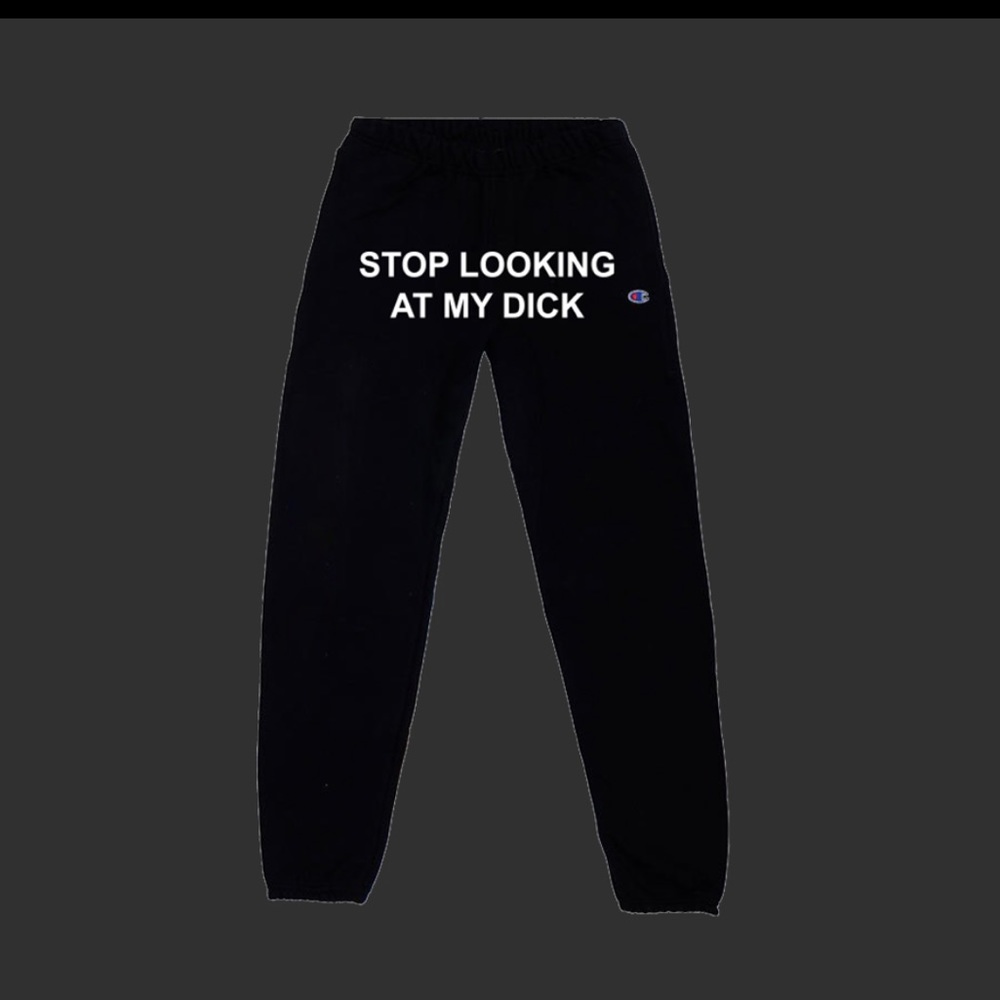 Pizzaslime “Stop Looking at my D**k” Sweatpants